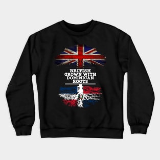 British Grown With Dominican Republic Roots - Gift for Dominican With Roots From Dominican Republic Crewneck Sweatshirt